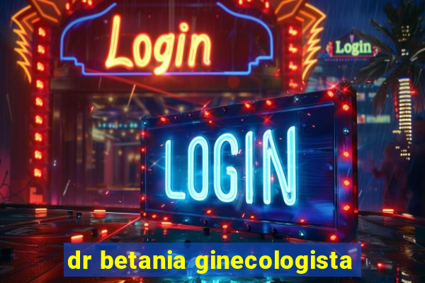 dr betania ginecologista